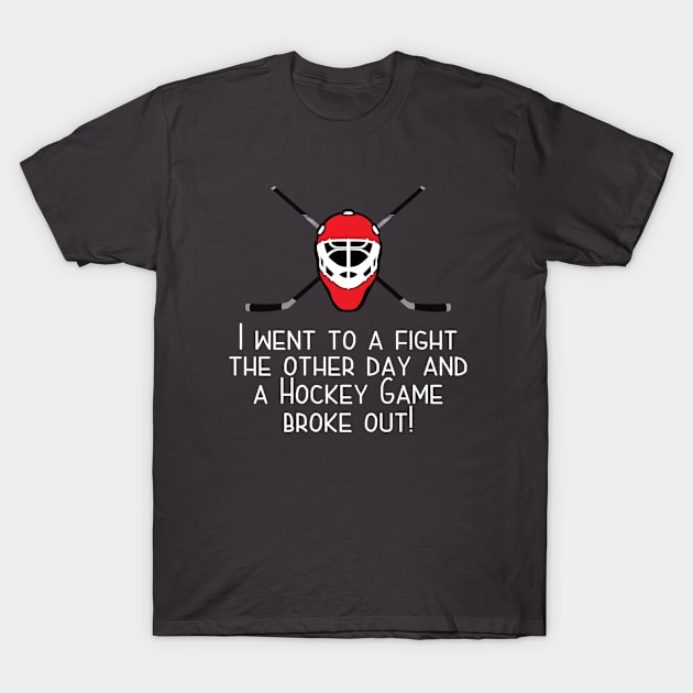 Ice Hockey - I Went To A Fight The Other Day And A Hockey Game Broke Out T-Shirt by Kudostees